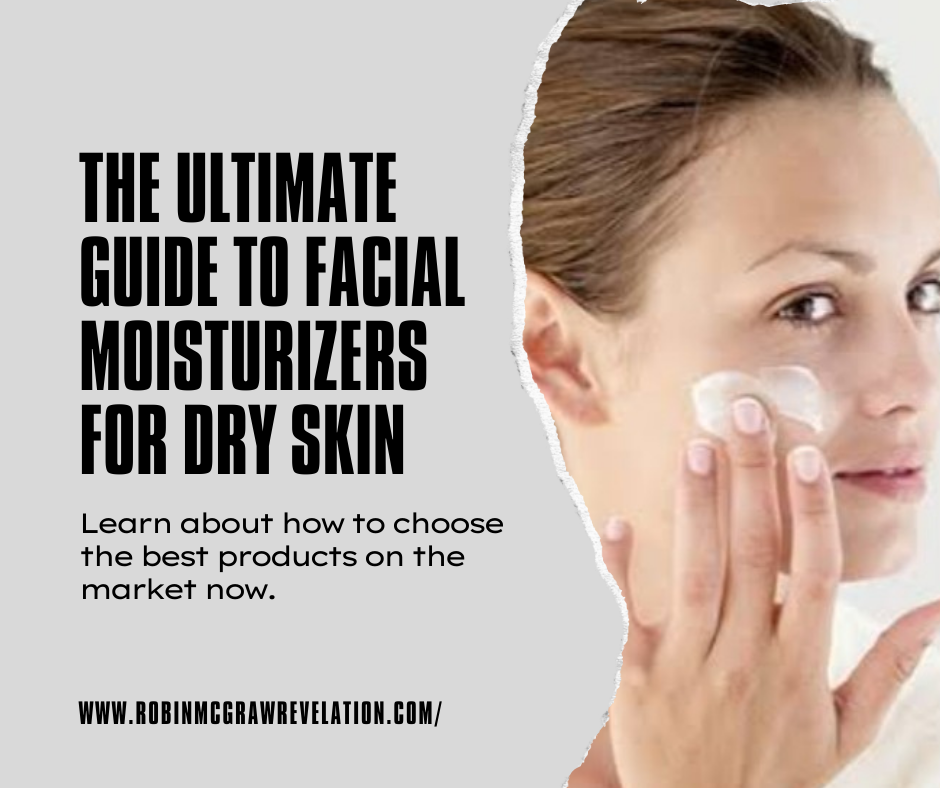 A Comprehensive Guide to Understanding the Best Facial Moisturizer for – Robin McGraw Revelation